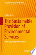 The sustainable provision of environmental services : from regulation to innovation /