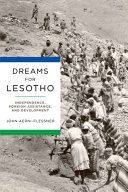 Dreams for Lesotho : independence, foreign assistance, and development /