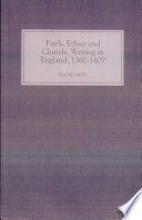 Faith, ethics, and church : writing in England, 1360-1409 /