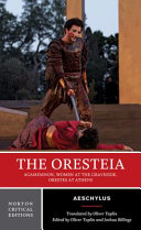 Aeschylus, the Oresteia : the texts of the plays, ancient backgrounds and responses, criticism /