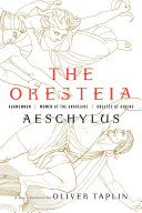 The Oresteia : Agamemnon, Women at the graveside, Orestes at Athens /