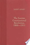 The Iranian constitutional revolution, 1906-1911 : grassroots democracy, social democracy, & the origins of feminism /