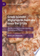 Greek Islander Migration to Australia since the 1950s : (Re)discovering Limnian Identity, Belonging and Home /
