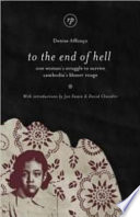 To the end of hell : one woman's struggle to survive Cambodia's Khmer Rouge /