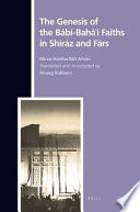 The genesis of the Bábí-Bahá'í faiths in Shíráz and Fárs /