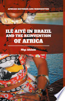 Ilê Aiyê in Brazil and the reinvention of Africa /