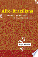 Afro-Brazilians : cultural production in a racial democracy /