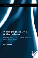 Women and Sharia law in Northern Indonesia : local women's NGOs and the reform of Islamic law in Aceh /