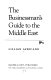 The businessman's guide to the Middle East /