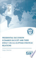 Presidential succession scenarios in Egypt and their impact on U.S.-Egyptian strategic relations /