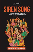 Siren song : understanding Pakistan through its women singers /