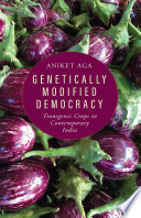 Genetically Modified Democracy : Transgenic Crops in Contemporary India.