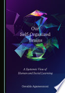 Our Self-Organized Brains : A Systemic View of Human and Social Learning /