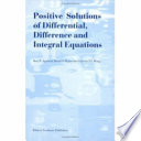 Positive solutions of differential, difference, and integral equations /