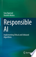 Responsible AI : Implementing Ethical and Unbiased Algorithms /