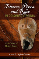 Tobacco, pipes, and race in colonial Virginia : little tubes of mighty power /