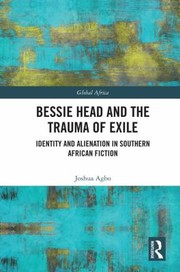 Bessie Head and the trauma of exile : identity and alienation in Southern African fiction /