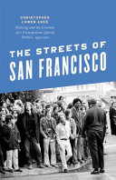 The streets of San Francisco : policing and the creation of a cosmopolitan liberal politics, 1950-1972 /