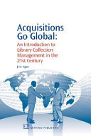 Acquisitions go global : an introduction to library collection management in the 21st century /