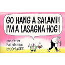 Go hang a salami! I'm a lasagna hog! and other palindromes /