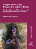A dignified passage through the gates of Hades : the burial custom of cremation and the Warrior Order of Ancient Eleutherna /
