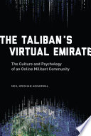 The Taliban's virtual emirate : the culture and psychology of an online militant community /