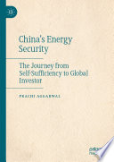 China's Energy Security : The Journey from Self-Sufficiency to Global Investor /