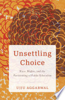 Unsettling choice : race, rights, and the partitioning of public education /