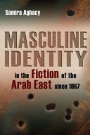 Masculine identity in the fiction of the Arab East since 1967 /