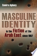 Masculine identity in the fiction of the Arab East since 1967 /