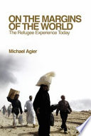 On the margins of the world : the refugee experience today /