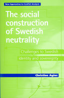 The social construction of Swedish neutrality : challenges to Swedish identity and sovereignty /