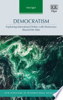 Democratism : explaining international politics with democracy beyond the state /