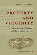 Property and virginity : the christianization of marriage in medieval Iceland, 1200-1600 /