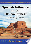 Spanish influence on the old southwest : a collision of cultures /