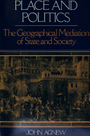 Place and politics : the geographical mediation of state and society /