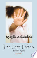 The last taboo : saying no to motherhood /