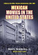Mexican movies in the United States : a history of the films, theaters, and audiences, 1920-1960 /