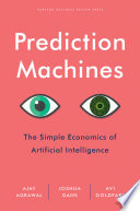 Prediction machines : the simple economics of artificial intelligence /