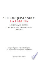 "Reconquistando" la laguna : los Zetas, el Estado y la sociedad organizada, 2007-2014 /