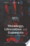 Theology, liberation and genocide : reclaming liberation theology / Mario I. Aguilar.