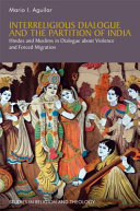 Interreligious dialogue and the partition of India : Hindus and Muslims in dialogue about violence and forced migration /