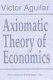 Axiomatic theory of economics /
