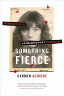 Something fierce : memoirs of a revolutionary daughter /