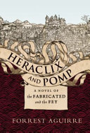 Heraclix and Pomp : A Novel of the Fabricated and the Fey /
