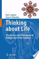 Thinking about life : the history and philosophy of biology and other sciences /