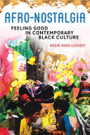 Afro-nostalgia : feeling good in contemporary black culture /