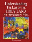 Understanding the lay of the Holy Land : an introductory atlas /