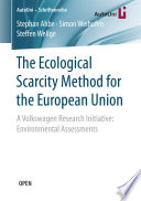 The Ecological Scarcity Method for the European Union : A Volkswagen Research Initiative: Environmental Assessments /