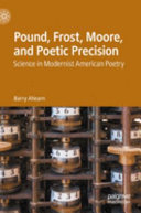 Pound, Frost, Moore, and poetic precision : science in American modernist poetry /